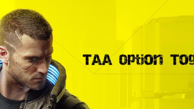 Перемикач параметрів TAA / TAA Option Toggle для Cyberpunk 2077