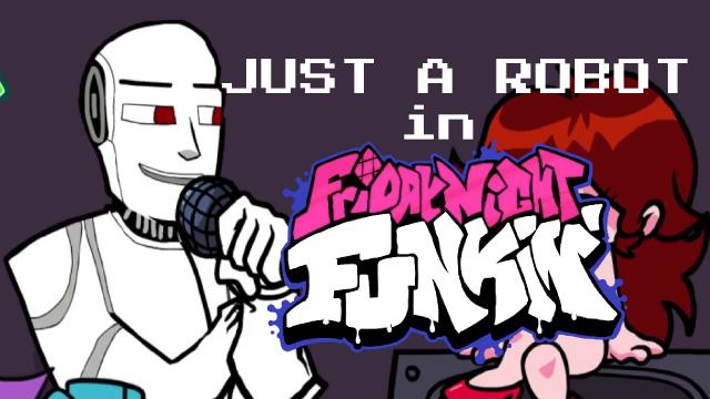 JUST A ROBOT in Friday Night Funkin'
