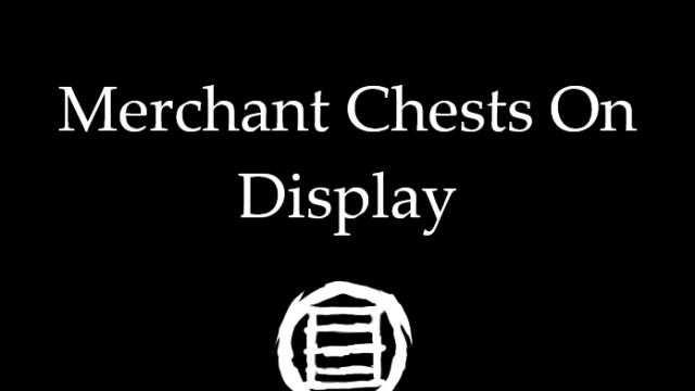 Merchant Chests On Display - Видимі скрині торговців