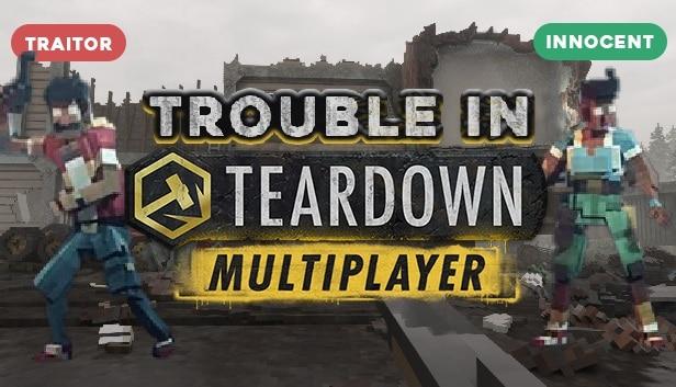 Trouble in Teardown