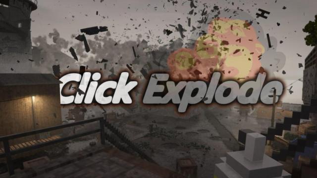-    Click to Explode - Click Explode (C4 Explosives and More) for Teardown