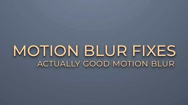 Motion Blur Fixes